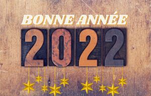 BONNE ET HEUREUSE ANNEE 2022